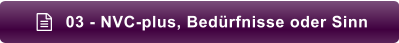 03 - NVC-plus, Bedürfnisse oder Sinn 