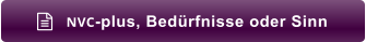 NVC-plus, Bedürfnisse oder Sinn 