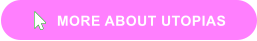 MORE ABOUT UTOPIAS 