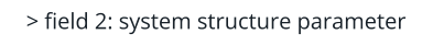 > field 2: system structure parameter