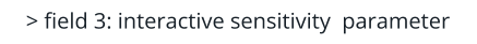 > field 3: interactive sensitivity  parameter