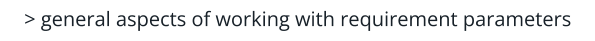 > general aspects of working with requirement parameters