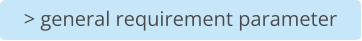> general requirement parameter
