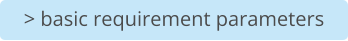 > basic requirement parameters