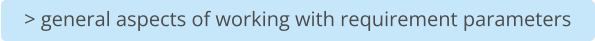> general aspects of working with requirement parameters