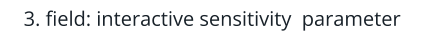 3. field: interactive sensitivity  parameter