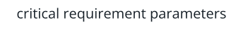 critical requirement parameters