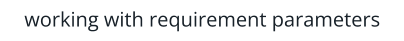 working with requirement parameters