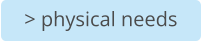> physical needs